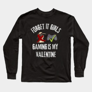 Forget It Girls Gaming Is My Valentine Long Sleeve T-Shirt
